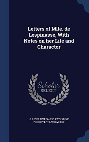 Letters of Mlle. de Lespinasse, With Notes on Her Life and Character
