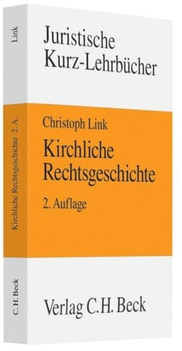 Kirchliche Rechtsgeschichte Kirche, Staat und Recht in der europäischen Geschichte von den Anfängen bis ins 21. Jahrhundert ; ein Studienbuch