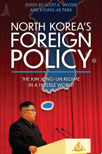 North Korea’s Foreign Policy The Kim Jong-un Regime in a Hostile World