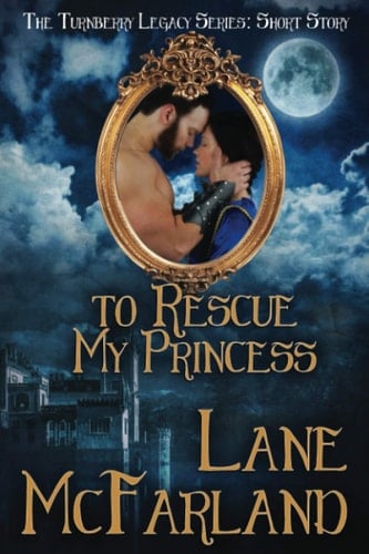 To Rescue My Princess A Turnberry Legacy Short Story