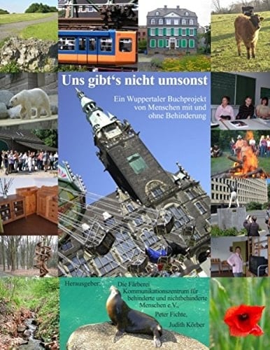 Uns gibt's nicht umsonst Ein Wuppertaler Buchprojekt von Menschen mit und ohne Behinderung