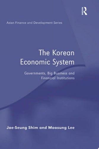 The Korean Economic System Governments, Big Business and Financial Institutions