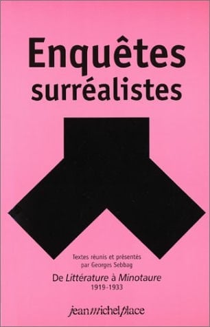 Enquêtes surréalistes de Littérature á Minotaure, 1919-1933