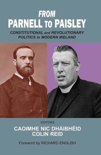 From Parnell to Paisley Constitutional and Revolutionary Politics in Modern Ireland