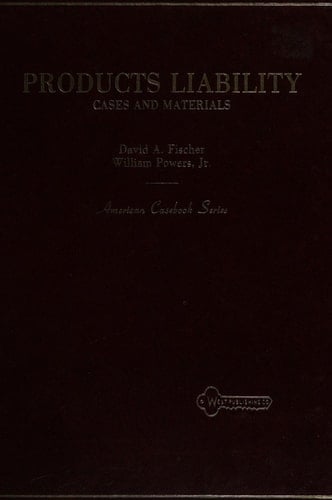 Products Liability: Cases and Materials (American Casebook Series)