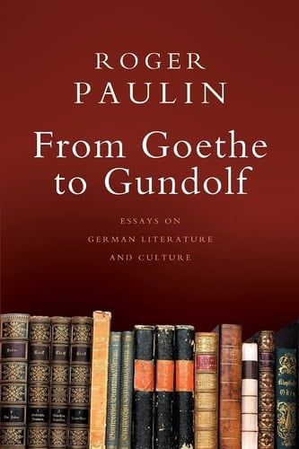 From Goethe to Gundolf Essays on German Literature and Culture