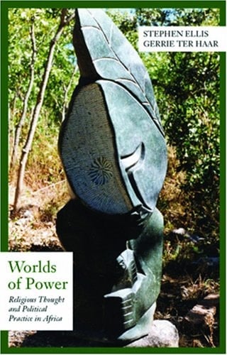 Worlds of Power Religious Thought and Political Practice in Africa