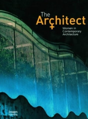 The Architect Women in Contemporary Architecture