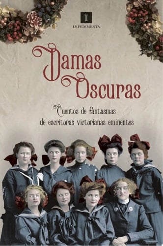 Damas oscuras Cuentos de fantasmas de escritoras victorianas eminentes