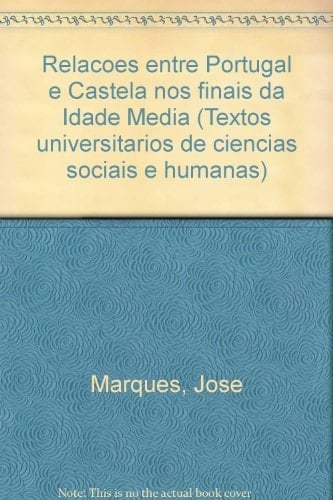 Relacoes Entre Portugal E Castela Nos Finais Da Idade Media