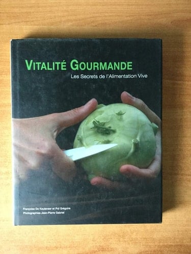 Vitalité Gourmande Les Secrets de l'Alimentation Vive 101 recettes