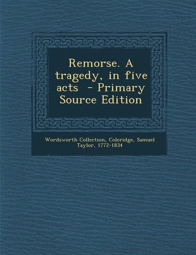 Remorse. a Tragedy, in Five Acts - Primary Source Edition