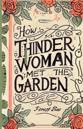 How THINDER WOMAN MET the GARDEN - A Picture Book of Botanical Consciousness