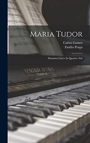 Maria Tudor Dramma Lirico In Quattro Atti