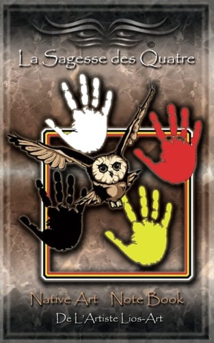 La Sagesse des Quatre: Native Art Note Book (French Edition)