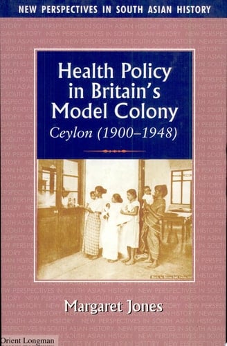 Health Policy in Britain's Model Colony Ceylon, 1900-1948
