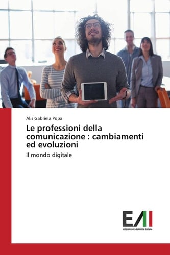 Le professioni della comunicazione : cambiamenti ed evoluzioni Il mondo digitale