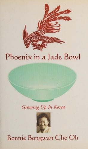 Phoenix in a Jade Bowl Growing Up in Korea