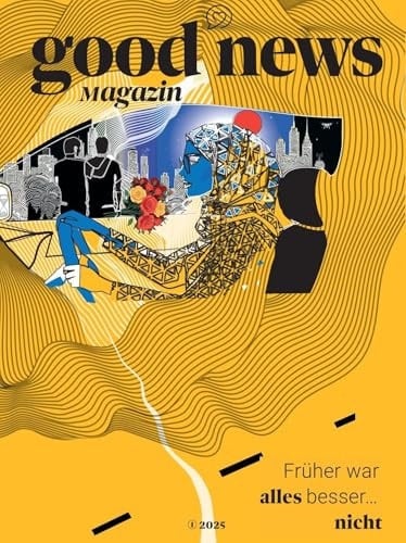 Good News Magazin Früher war alles besser ... nicht