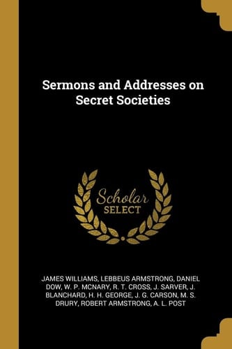 Sermons and Addresses on Secret Societies