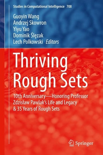 Thriving Rough Sets 10th Anniversary - Honoring Professor Zdzisław Pawlak's Life and Legacy & 35 Years of Rough Sets