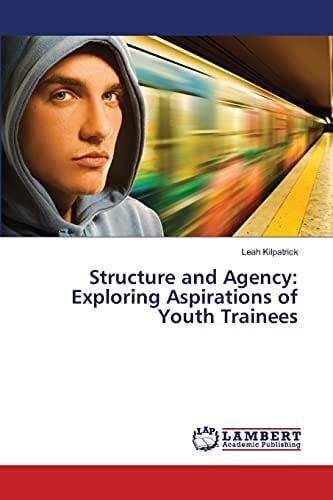 Structure and Agency Exploring Aspirations of Youth Trainees