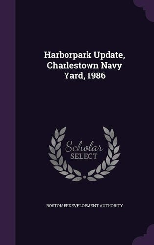 Harborpark Update, Charlestown Navy Yard, 1986