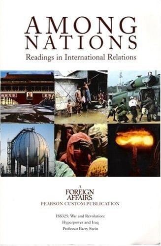 Among Nations: Readings in International Relations (A Foreign Affairs Pearson Custom Publication, ISS325: War and Revolution: Hyperpower and Iraq)