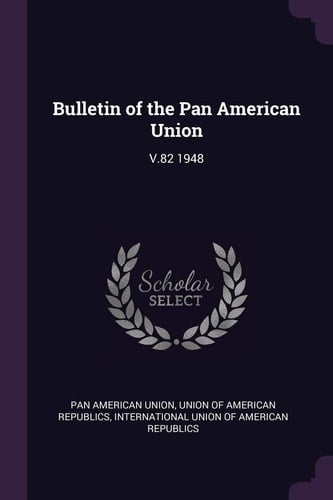 Bulletin of the Pan American Union V. 82 1948