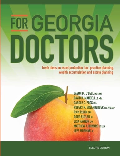 For Georgia Doctors Fresh Ideas on Asset Protection, Tax, Practice Planning, Wealth Accumulation and Estate Planning