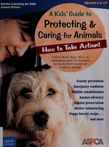A Kids' Guide to Protecting and Caring for Animals How to Take Action!