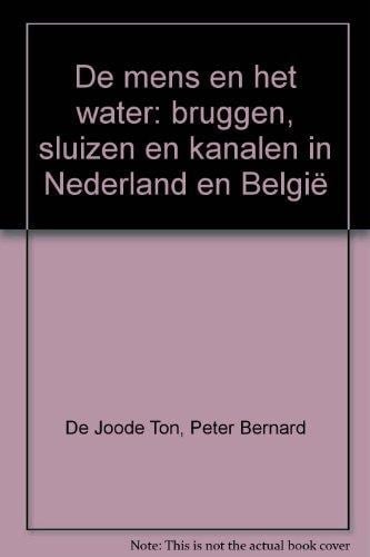De mens en het water bruggen, sluizen en kanalen in Nederland en België