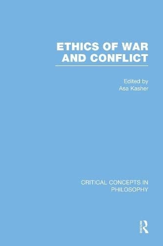 Ethics of War and Conflict Critical Concepts in Philosophy