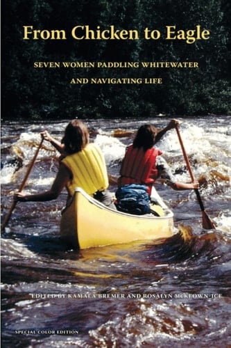 From Chicken to Eagle Seven Women Paddling Whitewater and Navigating Life