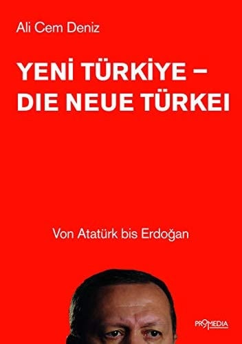 Yeni Türkiye - Die neue Türkei: Von Atatürk bis Erdogan