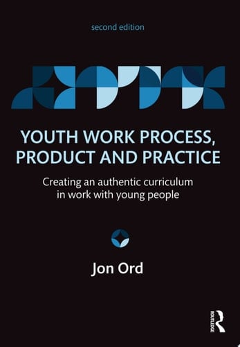 Youth Work Process, Product and Practice Creating an authentic curriculum in work with young people