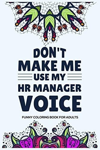 Don't Make Me Use My HR Manager Voice Funny Coloring Book for Adults Humorous HR Notebook, Stress Relief Coloring for HR Employees, to Do List Planner, HR Coloring Book for Adults, Appreciation for HR Managers, Human Resources Employees