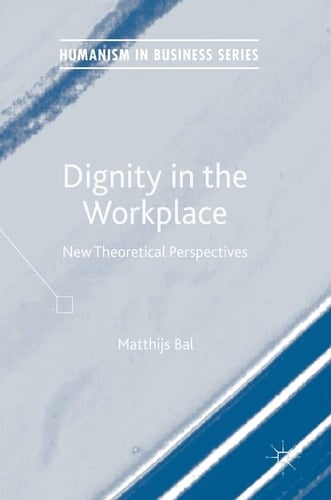 Dignity in the Workplace New Theoretical Perspectives