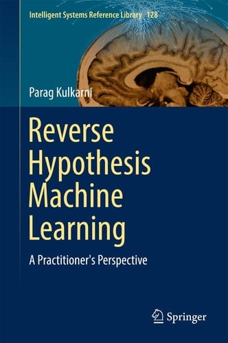 Reverse Hypothesis Machine Learning A Practitioner's Perspective