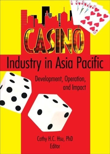 Casino Industry in Asia Pacific Development, Operation, and Impact
