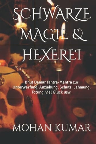 SCHWARZE MAGIE & HEXEREI: Bhut Damar Tantra-Mantra zur Unterwerfung, Anziehung, Schutz, Lähmung, Tötung, viel Glück usw. (THE MANTRAS) (German Edition)