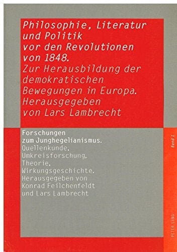 PHILOSOPHIE, LITERATUR UND POLITIK VOR DEN REVOLUTIONEN VON 1848 zur