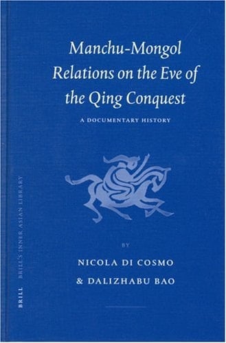 Manchu-Mongol Relations on the Eve of the Qing Conquest: A Documentary History (Brill's Inner Asian Library)