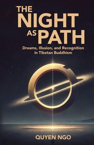 The Night As Path: Dreams, Illusion, and Recognition in Tibetan Buddhism