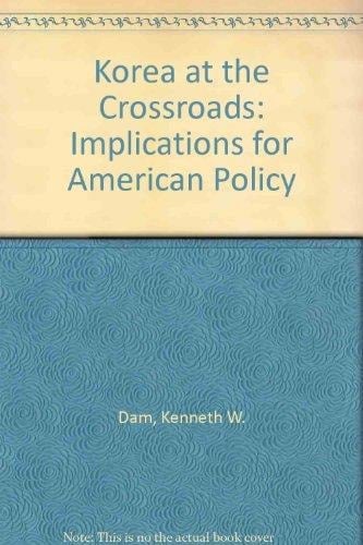 Korea at the Crossroads: Implications for American Policy
