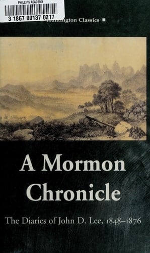 A Mormon Chronicle: The Diaries of John D. Lee, 1848–1876 (The Huntington Library Classics)