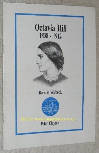 Octavia Hill, 1838-1912 Born in Wisbech