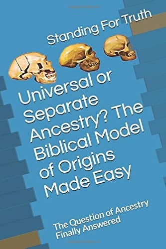 Universal Or Separate Ancestry? the Biblical Model of Origins Made Easy The Question of Ancestry Finally Answered