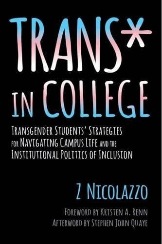 Trans* in College Transgender Students' Strategies for Navigating Campus Life and the Institutional Politics of Inclusion