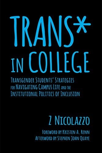 Trans* in College: Transgender Students' Strategies for Navigating Campus Life and the Institutional Politics of Inclusion